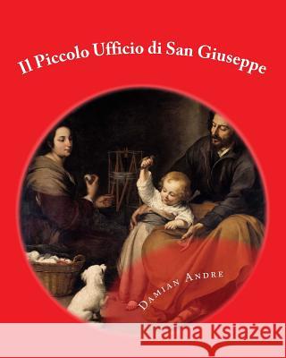 Il Piccolo Ufficio di San Giuseppe Andre, Damian 9781532981630 Createspace Independent Publishing Platform