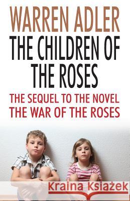 The Children of the Roses Warren Adler 9781532982040 Createspace Independent Publishing Platform