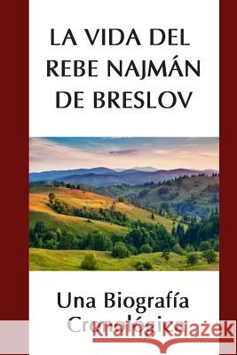 La Vida del Rebe Najmán de Breslov: Una Biografía Cronológica Shapiro, Dovid 9781532982125 Createspace Independent Publishing Platform