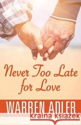 Never Too Late for Love Warren Adler 9781532982224 Createspace Independent Publishing Platform