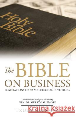 The Bible On Business: Inspirations From My Personal Devotions. Gallimore, Gerry 9781532982453 Createspace Independent Publishing Platform