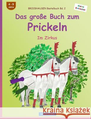 BROCKHAUSEN Bastelbuch Bd. 2 - Das große Buch zum Prickeln: Im Zirkus Golldack, Dortje 9781532982637 Createspace Independent Publishing Platform