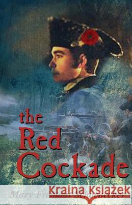 The Red Cockade Mary Fremont Schoenecke 9781532983023 Createspace Independent Publishing Platform
