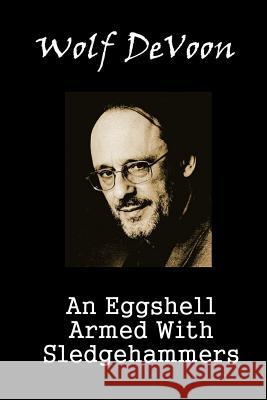 An Eggshell Armed With Sledgehammers Devoon, Wolf 9781532984242