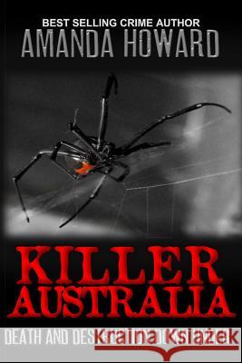 Killer Australia: Death and Destruction Down Under Amanda Howard 9781532985270 Createspace Independent Publishing Platform