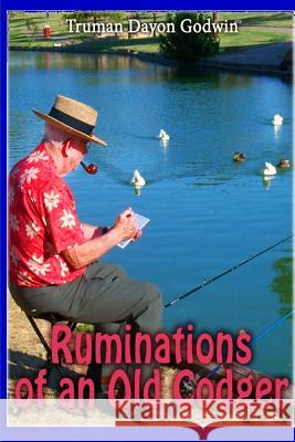 Ruminations of an Old Codger Truman Dayon Godwin 9781532986178