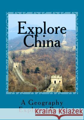 Explore China: A Geography Explorer Book Mandi Watts 9781532986840 Createspace Independent Publishing Platform