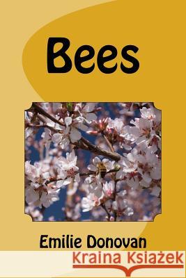 Bees Emilie Donovan Emilie Donovan 9781532987687 Createspace Independent Publishing Platform