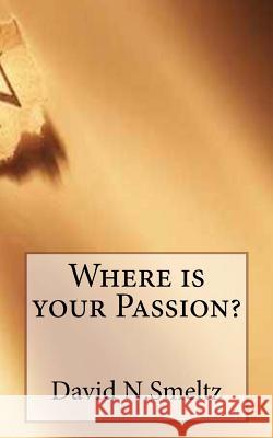 Where is your Passion? Smeltz, David N. 9781532987694 Createspace Independent Publishing Platform