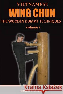 Vietnamese wing chun: The wooden dummy techniques Neskorodev, Semyon 9781532989063 Createspace Independent Publishing Platform