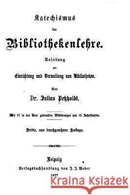 Katechismus der bibliothekenlehre Petzholdt, Julius 9781532989384 Createspace Independent Publishing Platform