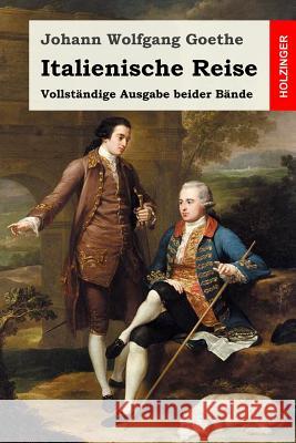 Italienische Reise: Vollständige Ausgabe beider Bände Goethe, Johann Wolfgang 9781532989445 Createspace Independent Publishing Platform