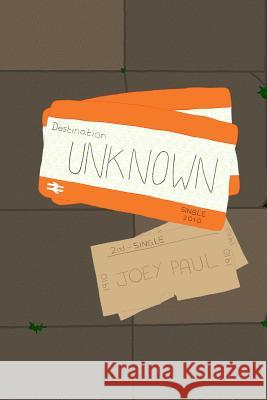 Destination: Unknown Joey Paul 9781532990809 Createspace Independent Publishing Platform