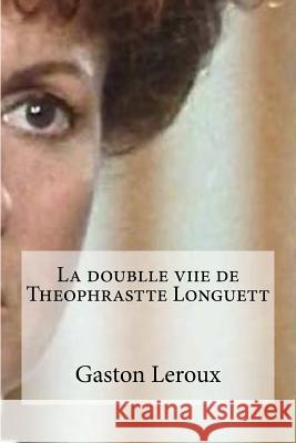 La doublle viie de Theophrastte Longuett Edibooks 9781532993169 Createspace Independent Publishing Platform