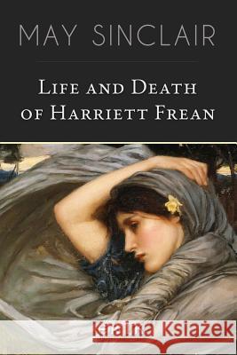 Life and Death of Harriett Frean May Sinclair 9781532993350