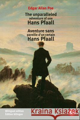 The unparalleled adventure of one Hans Pfaall/Aventure sens pareille d'un certain Hans Pfaall: Bilingual edition/Édition bilingue Poe, Edgar Allan 9781532993459