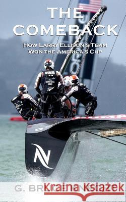 The Comeback: How Larry Ellison's Team Won the America's Cup G. Bruce Knecht 9781532994203 Createspace Independent Publishing Platform