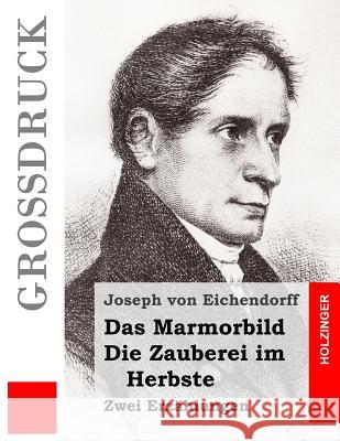 Das Marmorbild / Die Zauberei im Herbste (Großdruck): Zwei Erzählungen Von Eichendorff, Joseph 9781532995187 Createspace Independent Publishing Platform