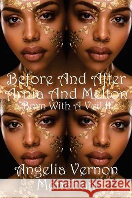 Before and After Arnia and Melton: Born With A Veil II Maurice Kenneth Mencha Angelia Vernon Menchan 9781532995361 Createspace Independent Publishing Platform