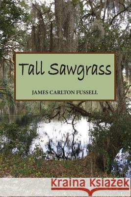 Tall Sawgrass James Carlton Fussell 9781532995620