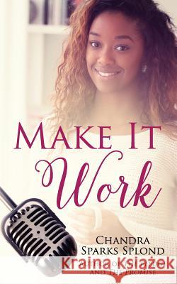 Make It Work Chandra Sparks Splond Chandra Sparks Taylor 9781532996030 Createspace Independent Publishing Platform