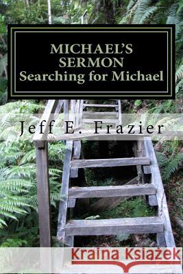 Michael's Sermon: Book 4 - Searching for Michael MR Jeff E. Frazier 9781532996139