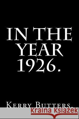 In the Year 1926. Kerry Butters 9781532996320