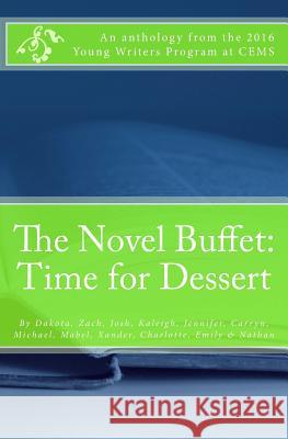 The Novel Buffet: Time for Dessert: An Anthology from the 2016 Young Writer's Program at CEMS Kevin Fleischmann 9781532999758