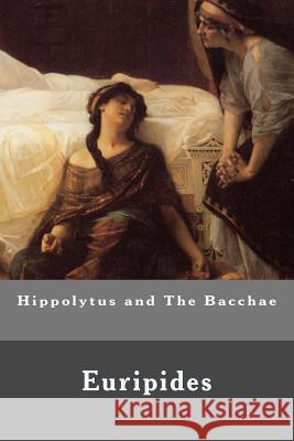 Hippolytus and The Bacchae Euripides 9781532999918