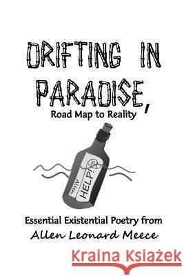 DRIFTING IN PARADISE, Road Map to Reality: Essential Existential Poetry Meece, Allen Leonard 9781532999925 Createspace Independent Publishing Platform