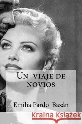 Un viaje de novios: Pardo Bazan, Emilia Edibooks 9781533000170 Createspace Independent Publishing Platform