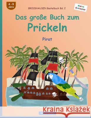 BROCKHAUSEN Bastelbuch Bd. 2 - Das große Buch zum Prickeln: Pirat Golldack, Dortje 9781533000552 Createspace Independent Publishing Platform