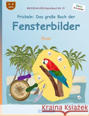 BROCKHAUSEN Bastelbuch Bd. 10 - Prickeln: Das große Buch der Fensterbilder: Pirat Golldack, Dortje 9781533000675 Createspace Independent Publishing Platform