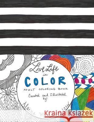 Live Life in Color: Adult Coloring Book Lcsw Alaina M. Salerno 9781533001658 Createspace Independent Publishing Platform