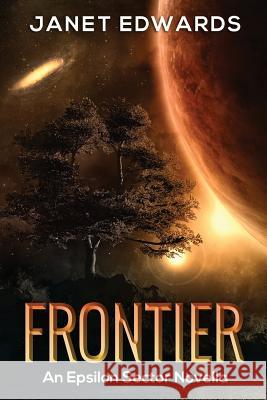 Frontier: An Epsilon Sector Novella Janet Edwards 9781533001993 Createspace Independent Publishing Platform