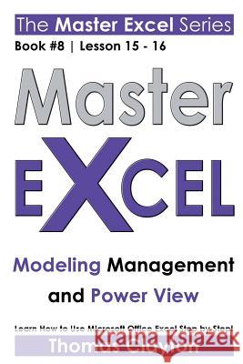 Master Excel: Modeling Management and Power View Clayton, Thomas 9781533002099 Createspace Independent Publishing Platform