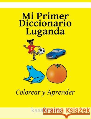 Mi Primer Diccionario Luganda: Colorear y Aprender Kasahorow 9781533002273