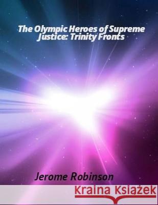 The Olympic Heroes of Supreme Justice: Trinity Fronts Jerome Robinson 9781533002433