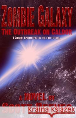 Zombie Galaxy: The Outbreak on Caldor Scott Reeves 9781533003898