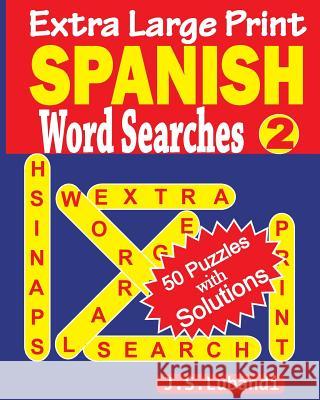 Extra Large Print Spanish Word Searches 2 J. S. Lubandi 9781533004383 Createspace Independent Publishing Platform