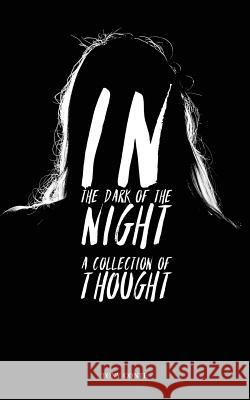 In The Dark of the Night: A Collection of Thought McCullough, Corey 9781533007070