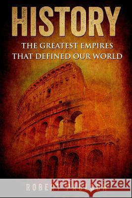 History: The Greatest Empires That Defined Our World R. Paulson 9781533007087 Createspace Independent Publishing Platform