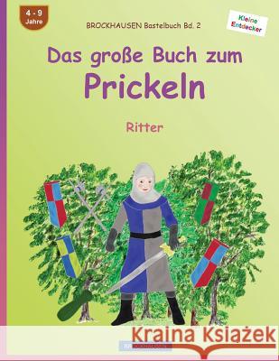 BROCKHAUSEN Bastelbuch Bd. 2 - Das große Buch zum Prickeln: Ritter Golldack, Dortje 9781533007674 Createspace Independent Publishing Platform