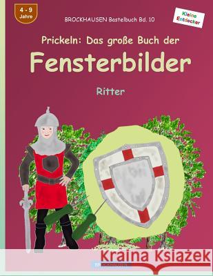 BROCKHAUSEN Bastelbuch Bd. 10 - Prickeln: Das große Buch der Fensterbilder: Ritter Golldack, Dortje 9781533007742 Createspace Independent Publishing Platform