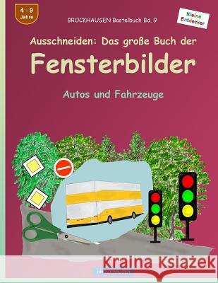 Brockhausen Bastelbuch Bd. 9 - Ausschneiden: Das Grosse Buch Der Fensterbilder: Autos Und Fahrzeuge Dortje Golldack 9781533007896 Createspace Independent Publishing Platform