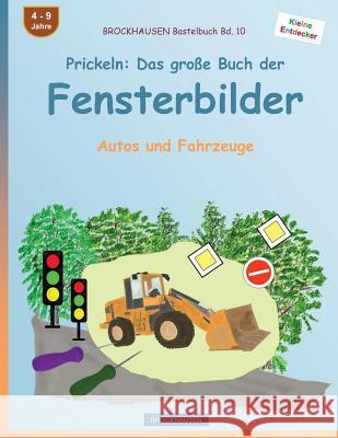Brockhausen Bastelbuch Bd. 10 - Prickeln: Das Groe Buch Der Fensterbilder: Autos Und Fahrzeuge Dortje Golldack 9781533007902 Createspace Independent Publishing Platform