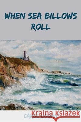 When Sea Billows Roll Carol Logan 9781533009692