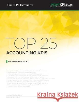 Top 25 Accounting KPis: 2016 Extended Edition Aurel Brudan The Kpi Institute 9781533010636 Createspace Independent Publishing Platform