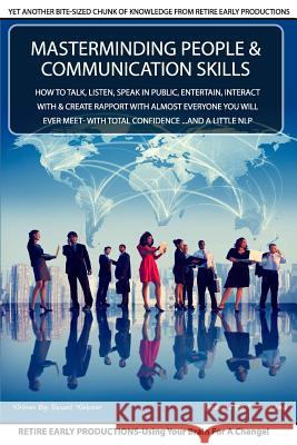 MasterMinding People And Communication Skills: How To Talk, Listen, Speak in Public, Entertain, Interact With & Create Rapport With Almost Everyone Yo Aldred, Peter 9781533010667 Createspace Independent Publishing Platform