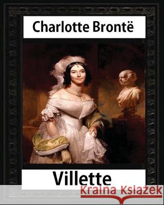 Villette, a novel (1853), by Charlotte Bronte and Miss Mulock: Dinah Maria Mulock, also often credited as Miss Mulock or Mrs. Craik) (20 April 1826 - Mulock 9781533013576 Createspace Independent Publishing Platform